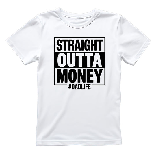 Straight Outta Money #dadlife T-shirt | Graphic Tee | Printed Shirt | Father’s Day | Birthday