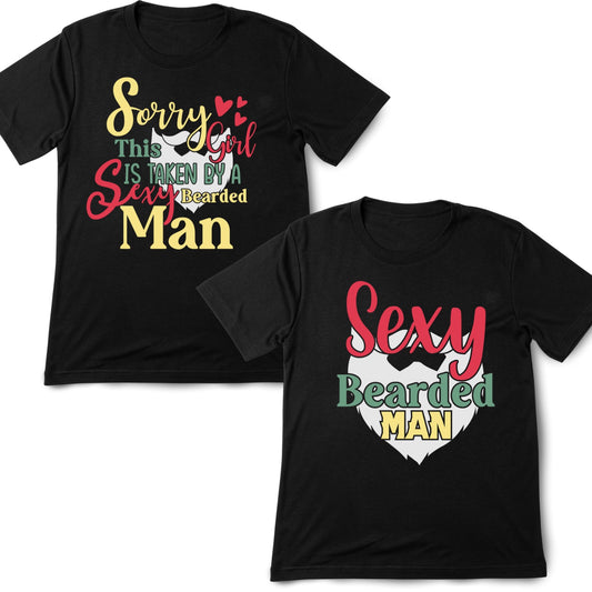 Sorry I’m Taken By A Sexy Bearded Man | The Sexy Bearded Man | Couples Valentine’s Day T-shirt