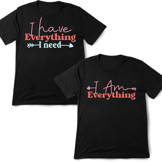 I Have Everything I Need| I Am Everything | Couples Valentine’s Day T-shirt