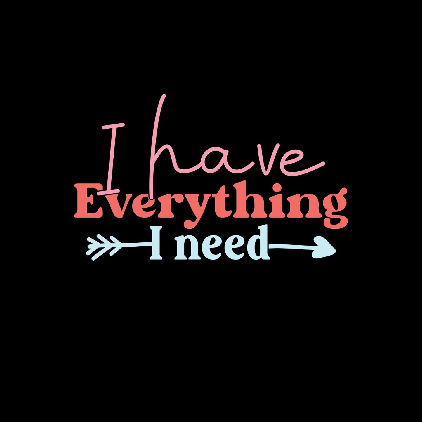 I Have Everything I Need| I Am Everything | Couples Valentine’s Day T-shirt