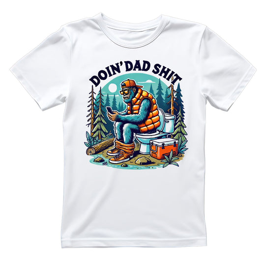 Bigfoot Doin’ Dad Shit T-shirt | Graphic Tee | Printed Shirt | Father’s Day | Birthday