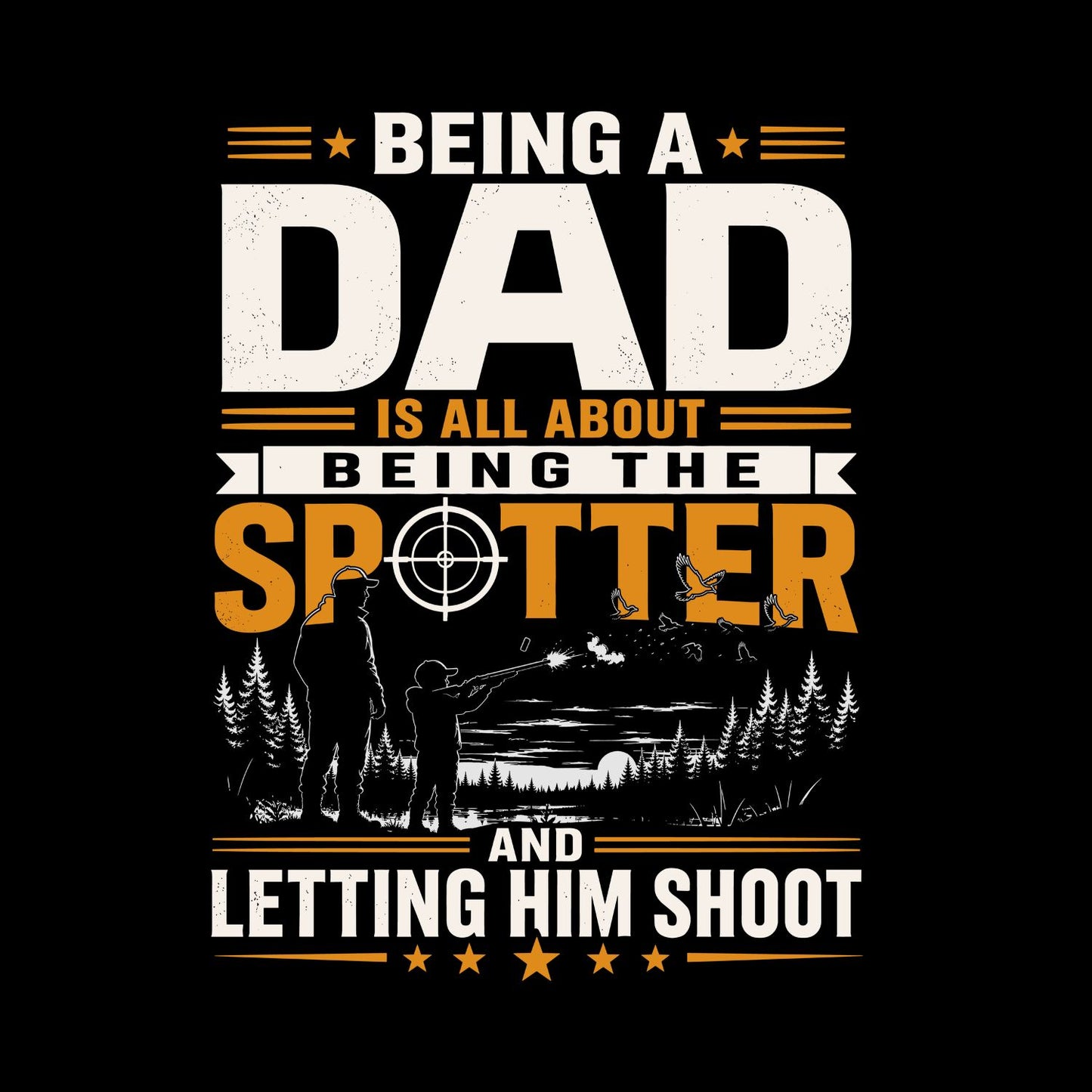 Being a Dad Is All About Being A Spotter And Letting Him Shoot  T-shirt | Funny Graphic Tee | Hunting Printed Shirt | Father’s Day | Birthday