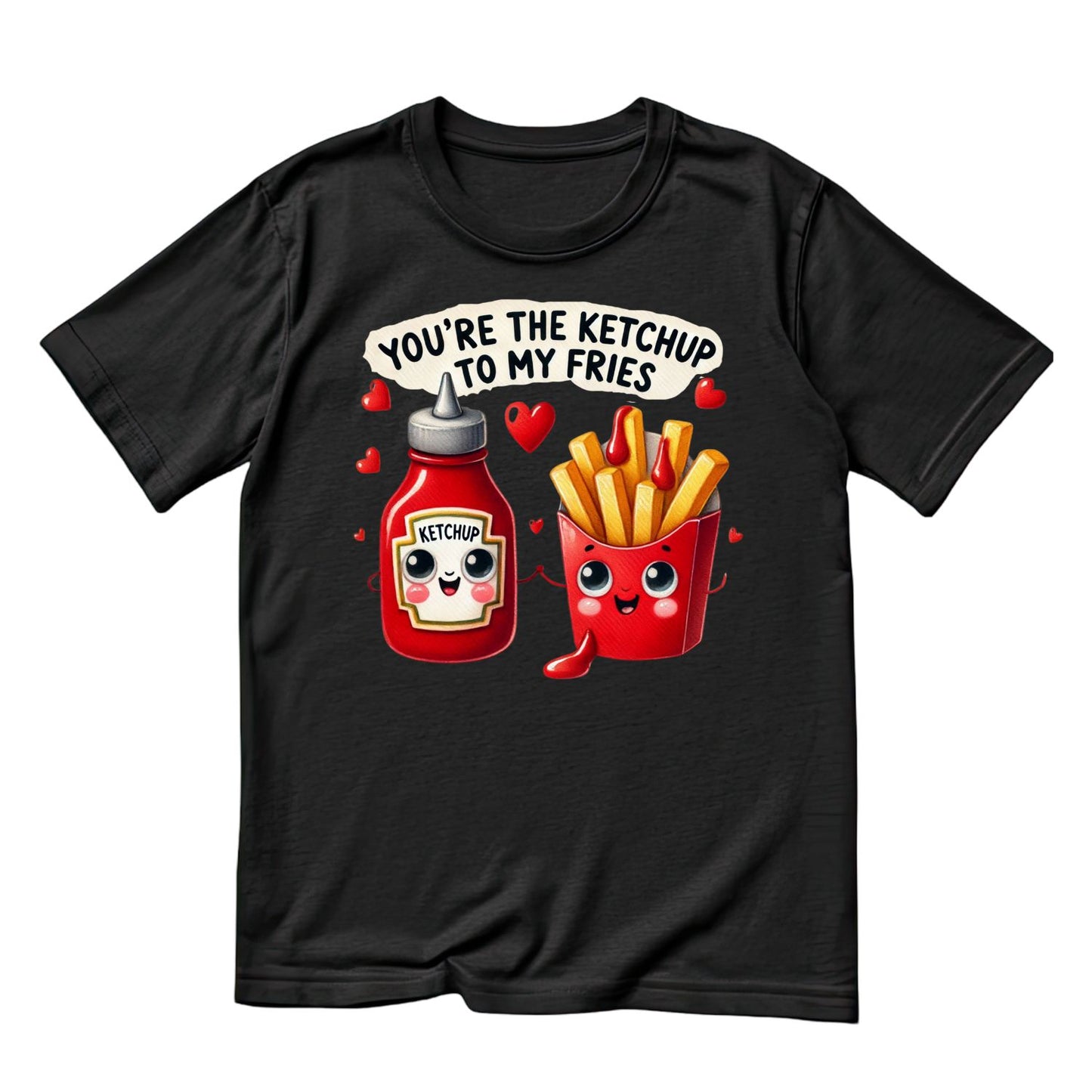 You’re The Ketchup To My Fries | Valentine’s Day T-shirt