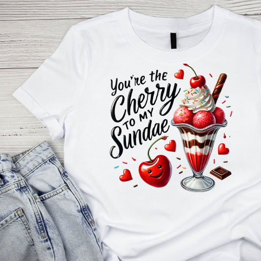 You’re The Cherry to My Sundae | Valentine’s Day T-shirt |
