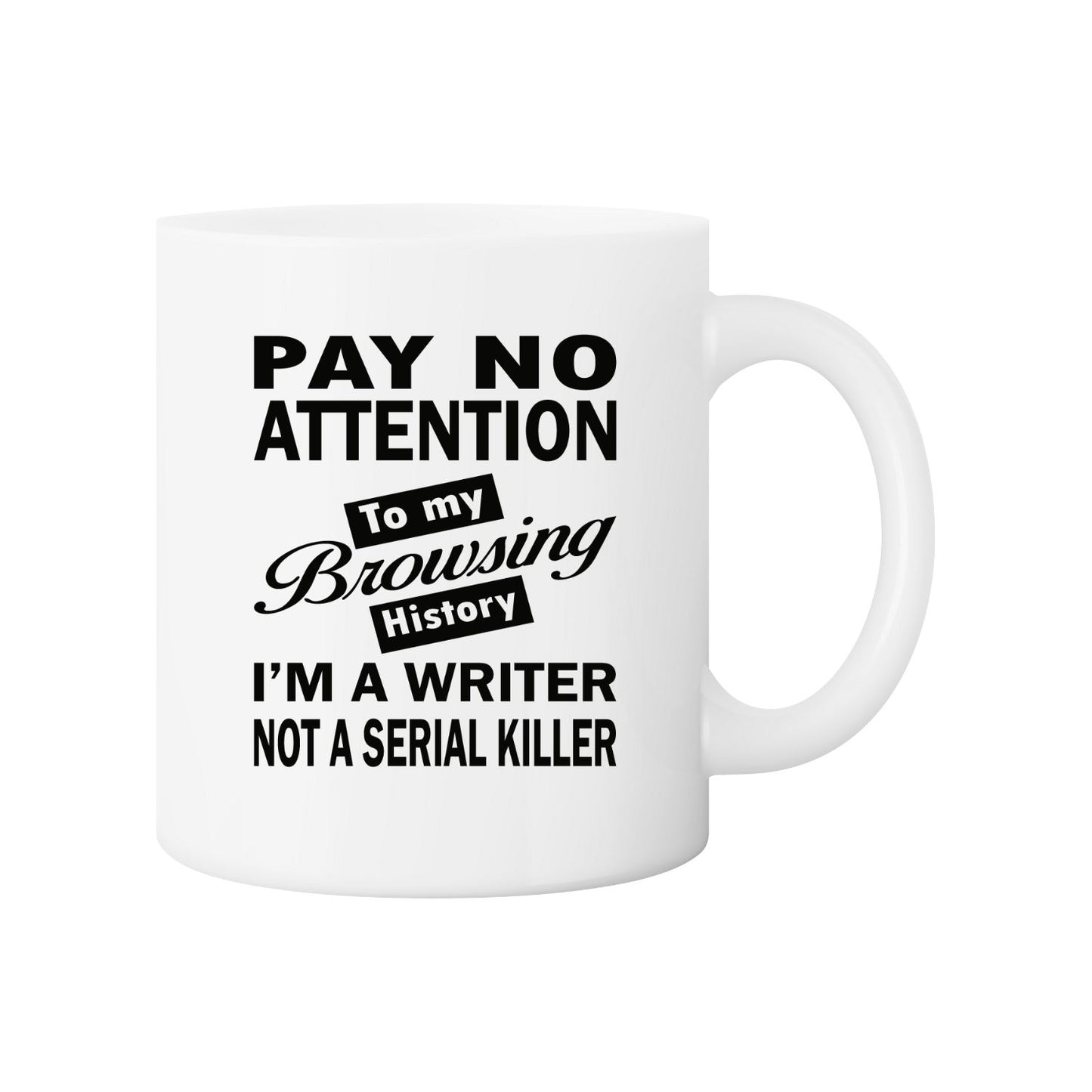 Pay No Attention To My Browsing History I’m A Writer Not A Serial Killer Mug | Black | Writer’s Gift