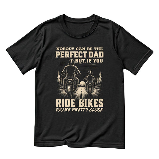 Nobody Can Be The Perfect Dad But If You Ride Bikes You’re Pretty Close T-shirt | Sports Graphic Tee | Dirt Biking Printed Shirt | Father’s Day | Birthday
