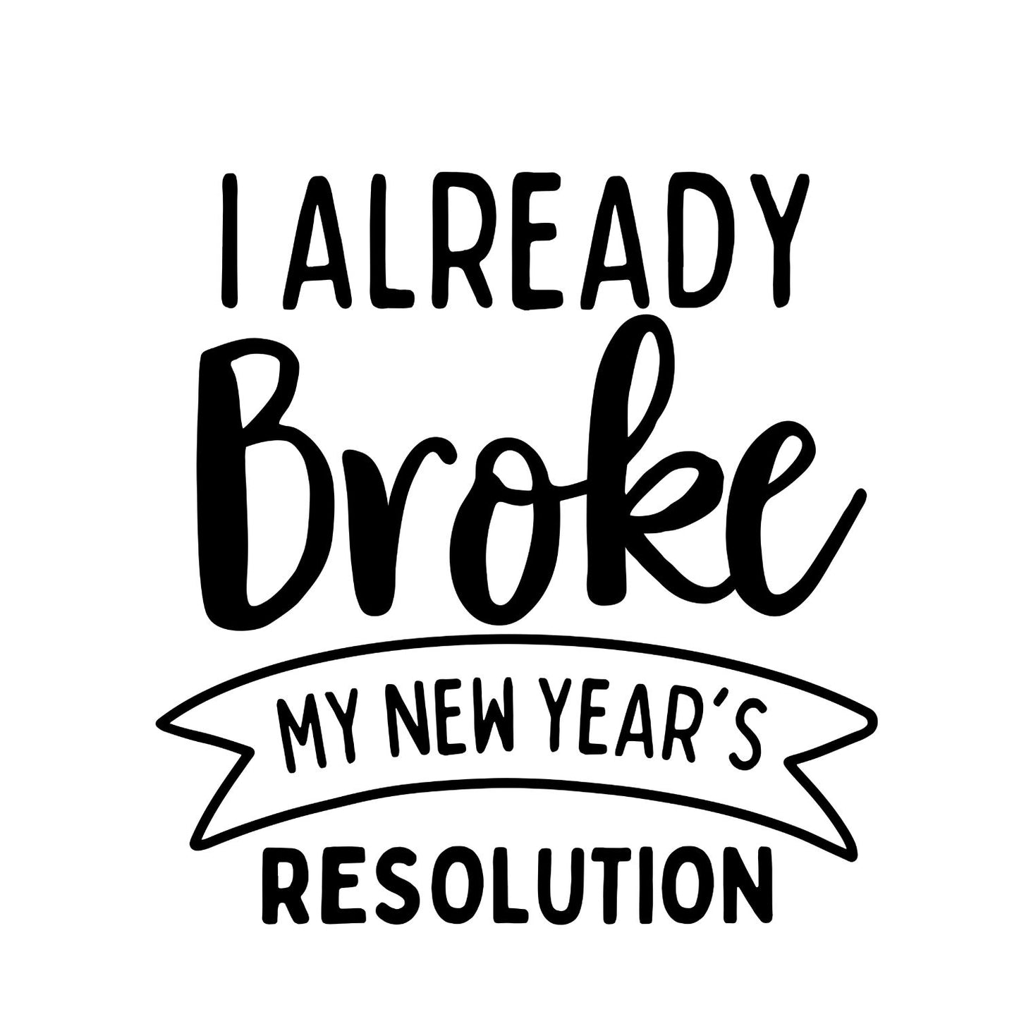 I Already Broke My New Years Resolution T-shirt | New Years Eve | New Years Day | l
