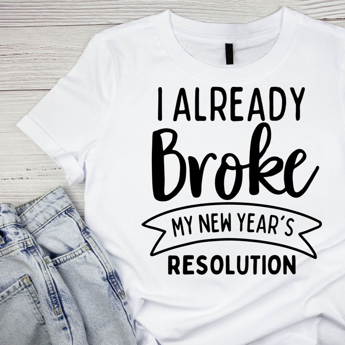 I Already Broke My New Years Resolution T-shirt | New Years Eve | New Years Day | l
