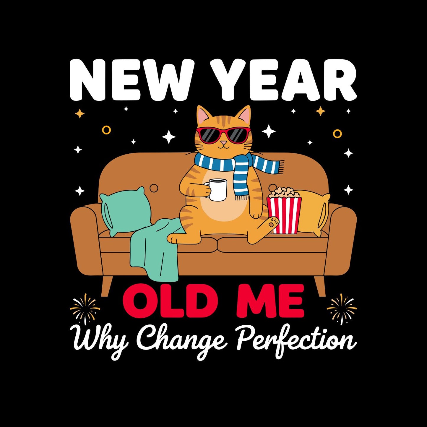 New Year Old Me Why Change Perfection Cat | New Years Eve | New Years Day | Funny Joke Sarcastic Tees | Party
