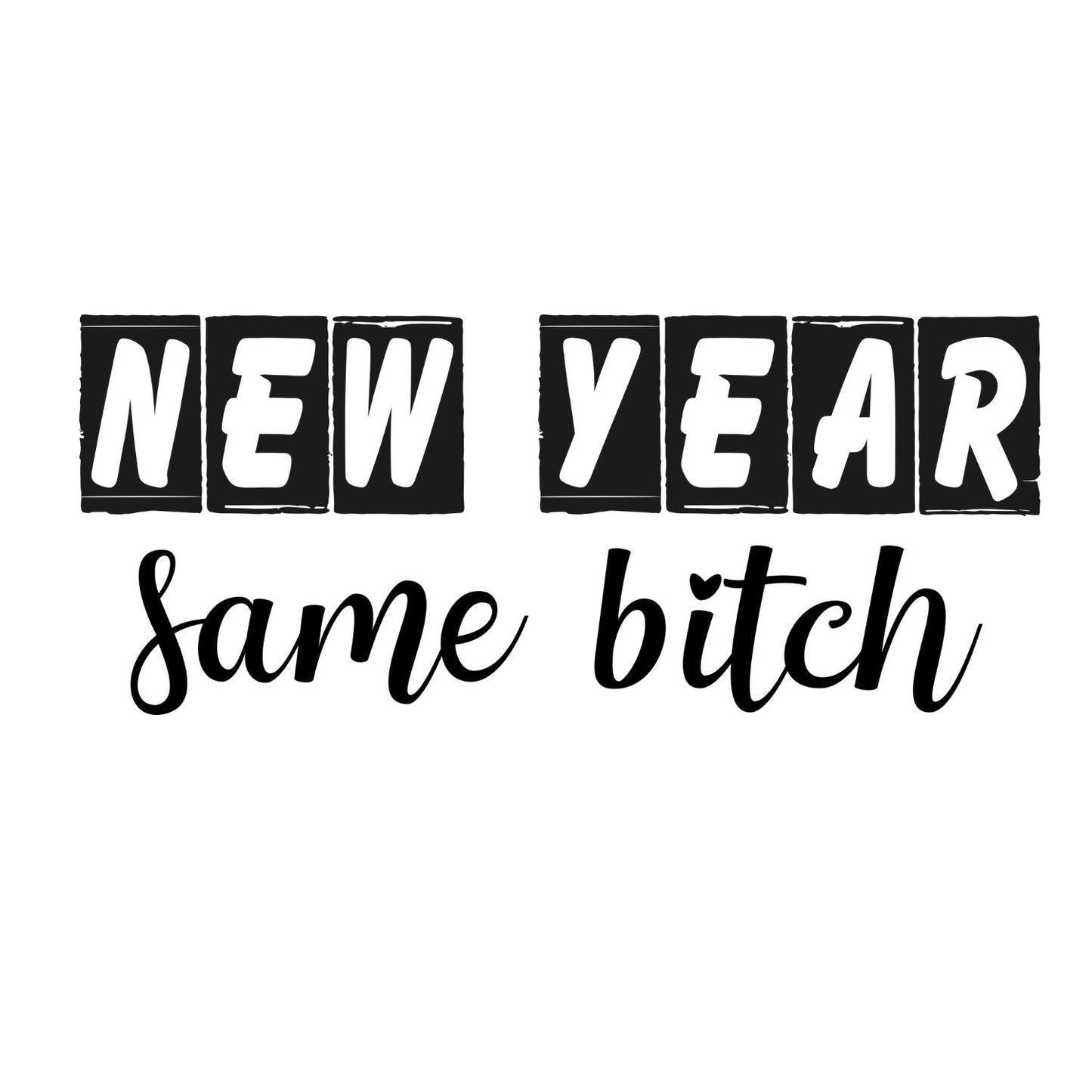 New Year Same B*tch T-Shirt | New Years Eve | New Years Day | Tee |