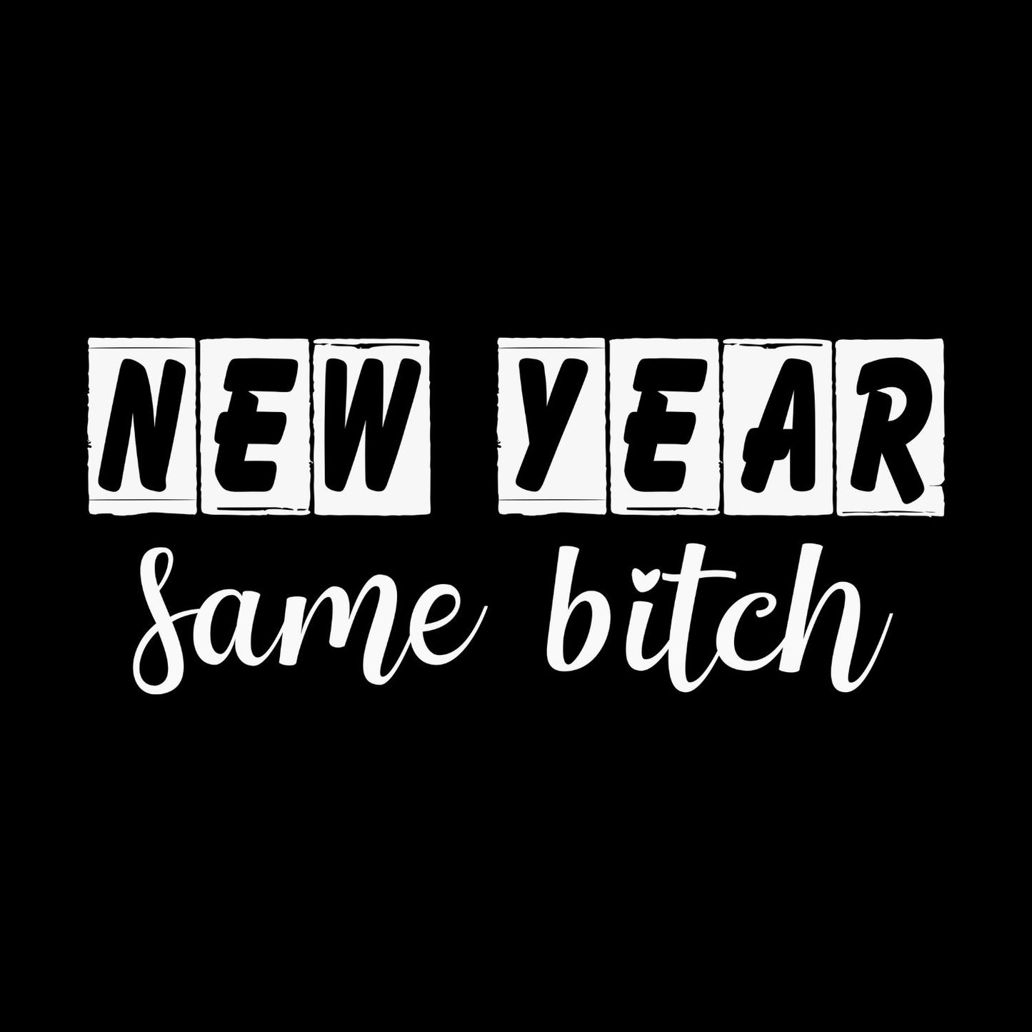 New Year Same B*tch T-Shirt | New Years Eve | New Years Day | Tee |
