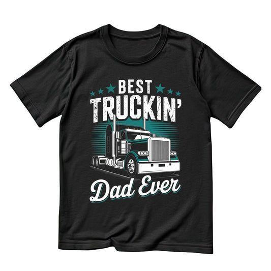Best Truckin’ Dad Ever T-shirt | Funny Graphic Tee | Printed Shirt | Father’s Day | Birthday