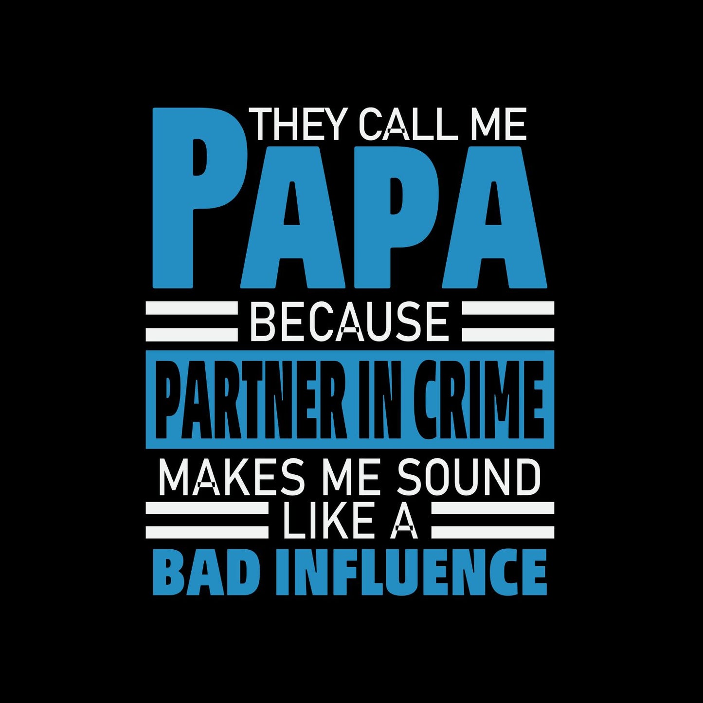 They Call Me Papa Because Partner In Crime Makes Me Sound Like A Bad Influence T-shirt | Funny Graphic Tee | Printed Shirt | Father’s Day | Birthday