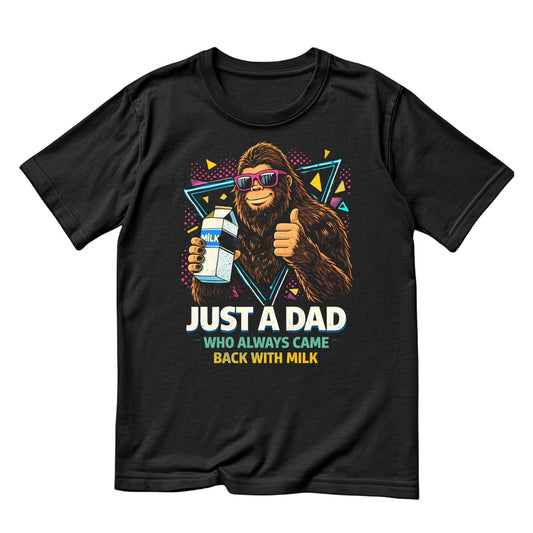 Just A Dad Who Came Back With The Milk Bigfoot T-shirt | Funny Graphic Tee | Printed Shirt | Father’s Day | Birthday