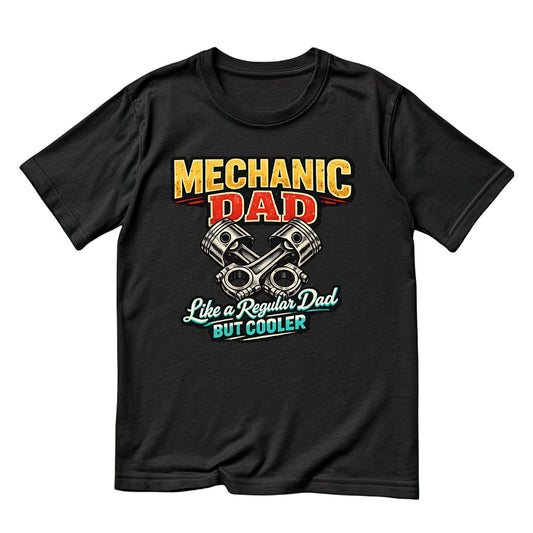 Mechanic Dad Like A Regular Dad But Cooler T-Shirt | Graphic Tee | Father’s Day Shirt | Birthday