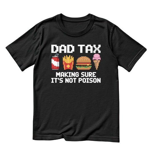Dad Tax Making Sure It’s Not Poison Pixel T-shirt | Funny Graphic Tee | Printed Shirt | Father’s Day | Birthday
