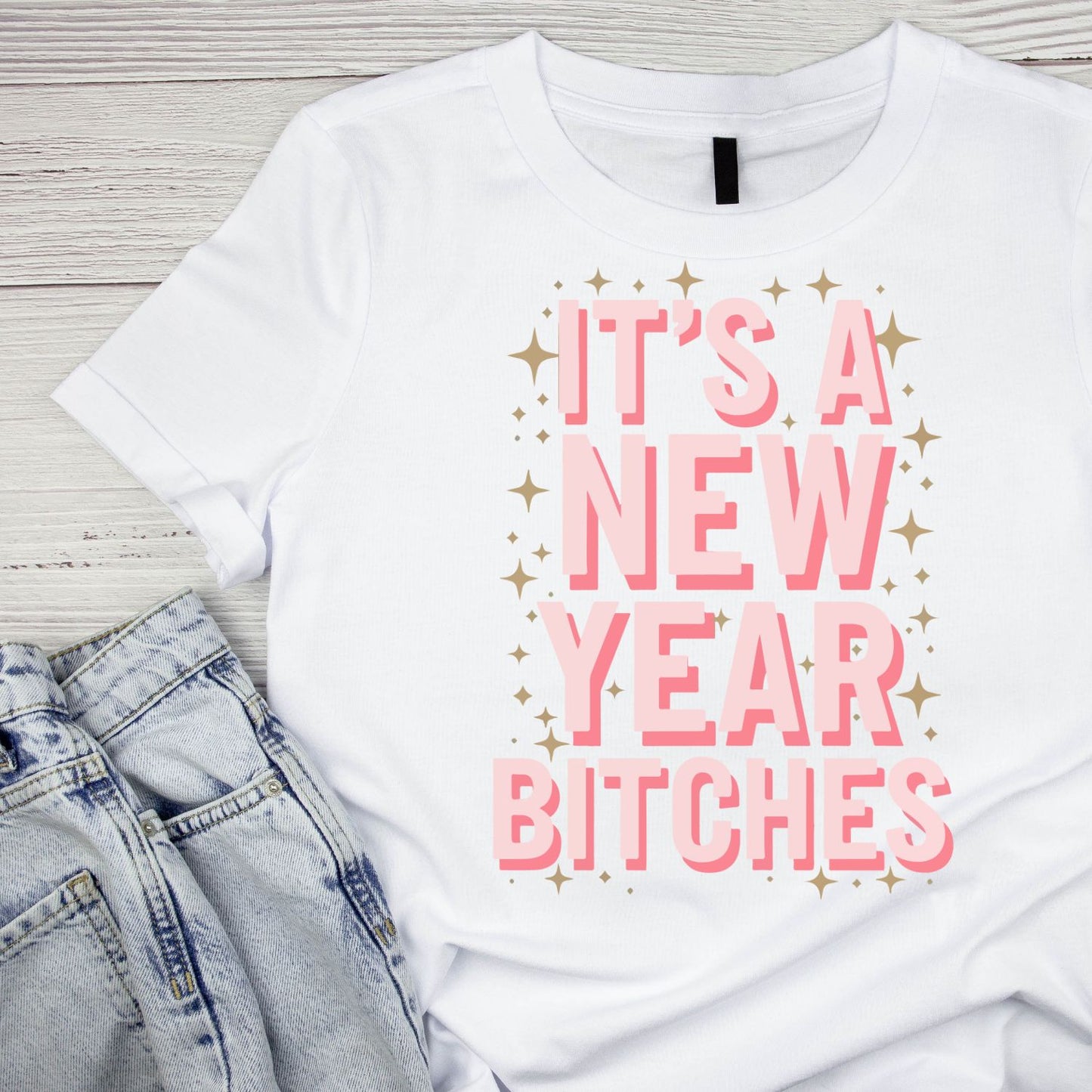 It’s A New Year B*tches T-shirt | New Years Eve | New Years Day |