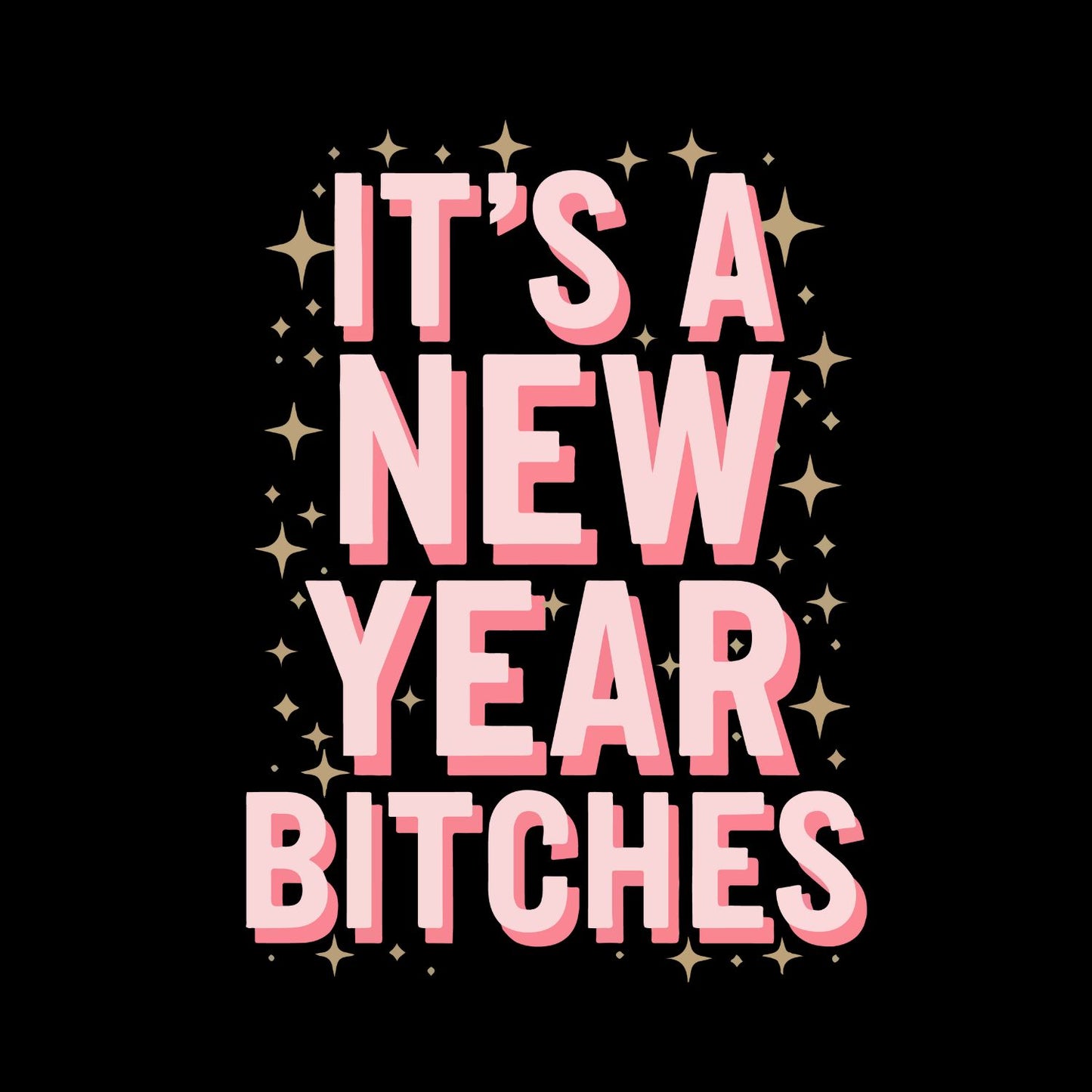 It’s A New Year B*tches T-shirt | New Years Eve | New Years Day |