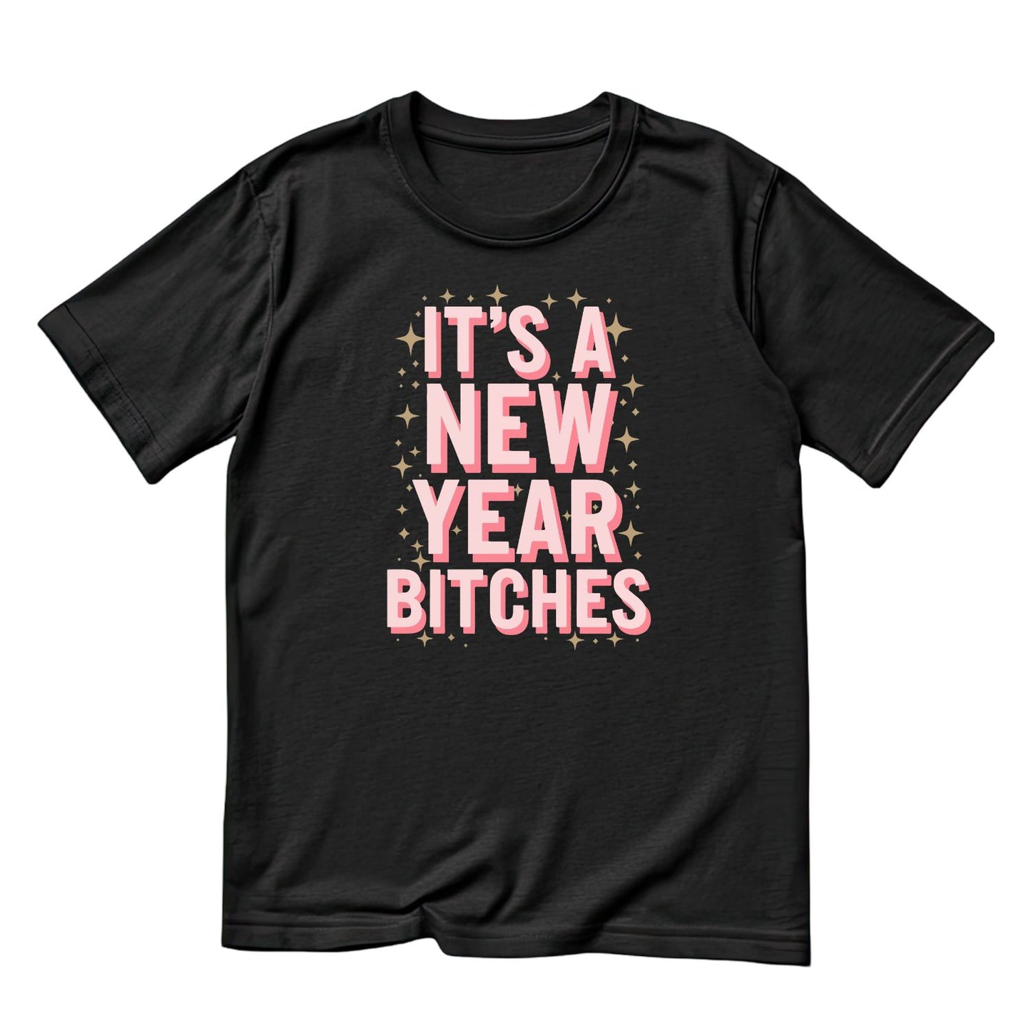 It’s A New Year B*tches T-shirt | New Years Eve | New Years Day |