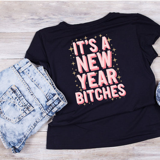 It’s A New Year B*tches T-shirt | New Years Eve | New Years Day |