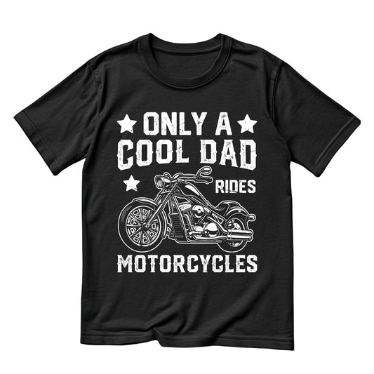 Only A Cool Dad Rides Motorcycles T-shirt | Graphic Tee | Printed Shirt | Father’s Day | Birthday