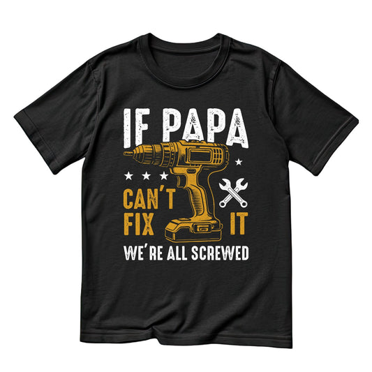If Papa Can’t Fix It We’re All Screwed T-shirt | Tool Graphic Tee | Handyman Printed Shirt | Father’s Day | Birthday