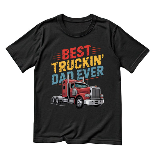 Best Truckin’ Dad Ever T-Shirt | Graphic Tee | Father’s Day Shirt | Birthday