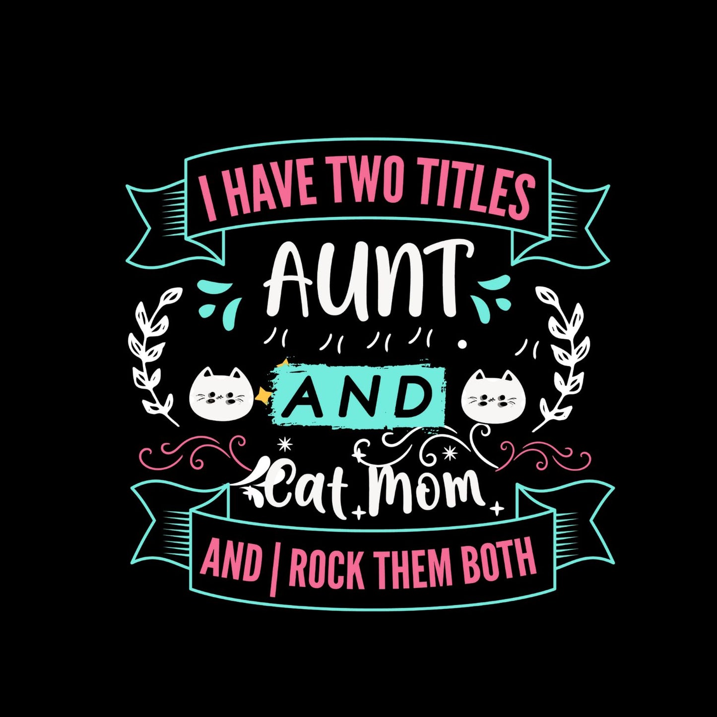 I Have Two Titles Aunt And Cat Mom And Rock Them Both T-Shirt| Kitty Kitten | Auntie