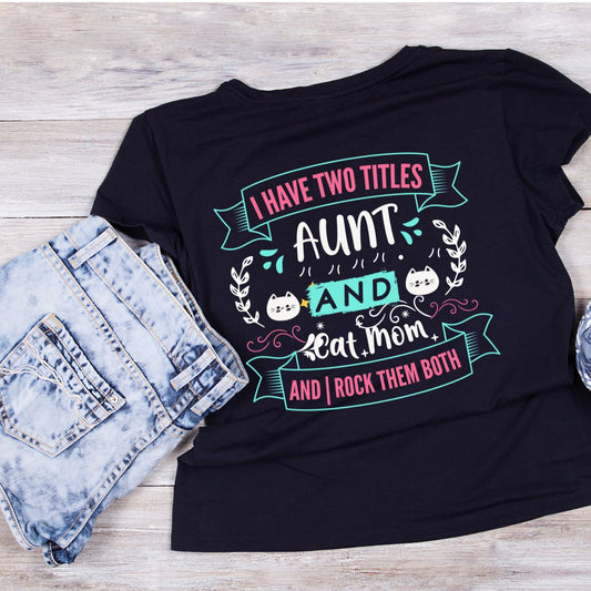 I Have Two Titles Aunt And Cat Mom And Rock Them Both T-Shirt| Kitty Kitten | Auntie