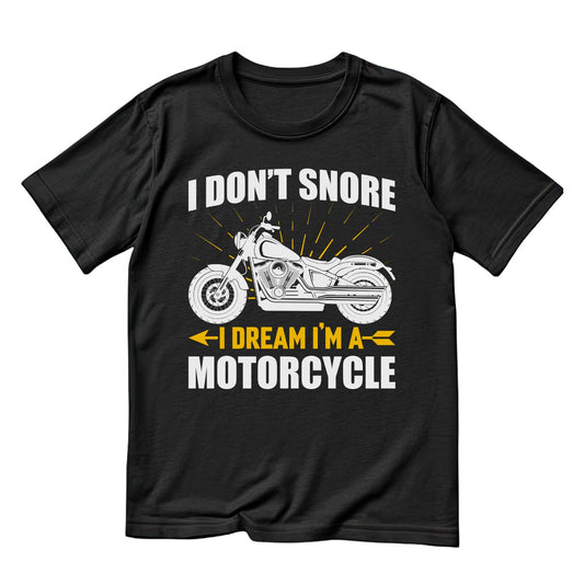 I Don’t Snore I Dream I’m A Motorcycle T-shirt | Funny Graphic Tee | Printed Shirt | Father’s Day | Birthday