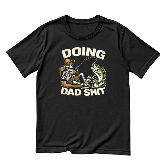 Doing Dad Shit Fishing Skeleton T-shirt | Funny Graphic Tee | Printed Shirt | Father’s Day | Birthday