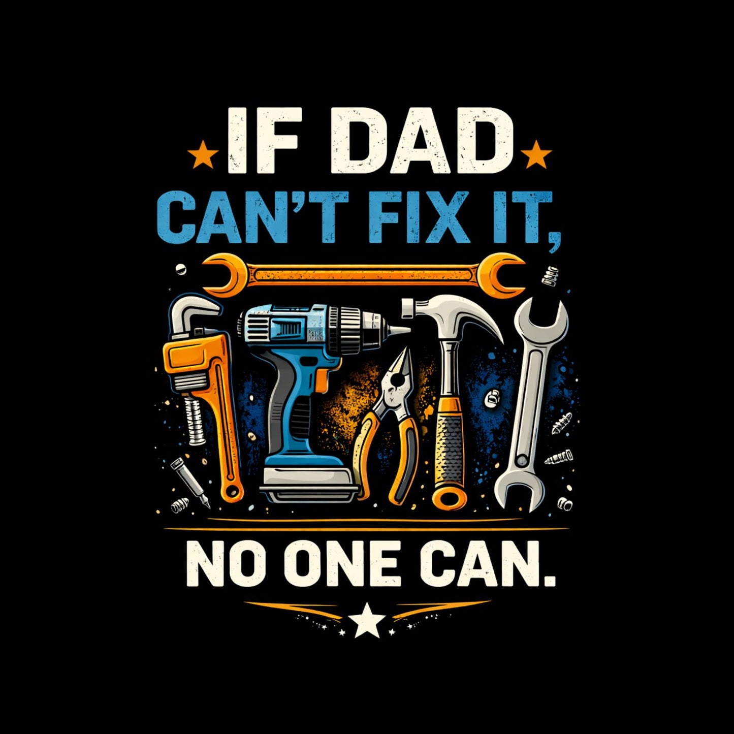 If Dad Can’t Fix It No One Can T-shirt | Handman Graphic Tee | Printed Shirt | Father’s Day | Birthday