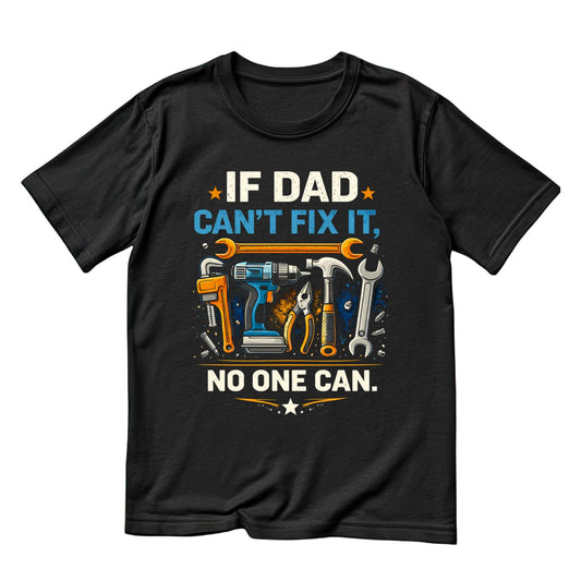 If Dad Can’t Fix It No One Can T-shirt | Handman Graphic Tee | Printed Shirt | Father’s Day | Birthday