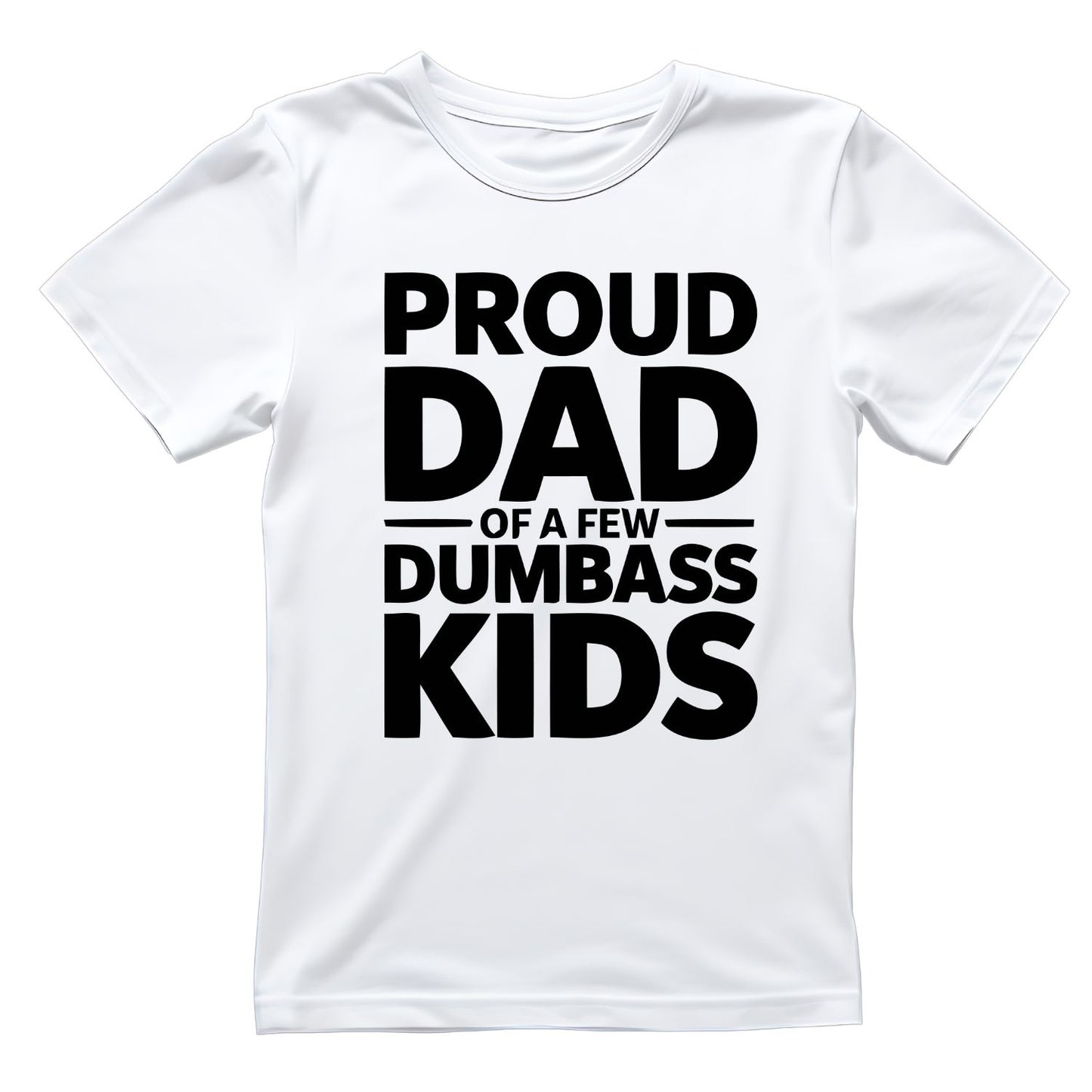 Proud Dad Of A Few Dumbass Kids T-shirt | Funny Graphic Tee | Printed Shirt | Father’s Day | Birthday