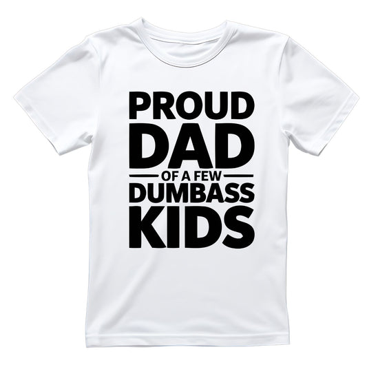 Proud Dad Of A Few Dumbass Kids T-shirt | Funny Graphic Tee | Printed Shirt | Father’s Day | Birthday