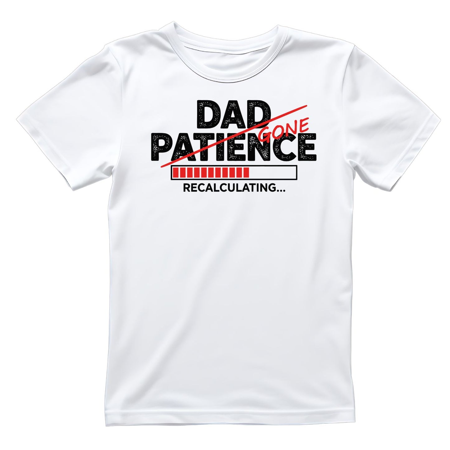 Dad Patience Recalculating Gone T-shirt | Funny Graphic Tee | Sarcasm Printed Shirt | Father’s Day | Birthday