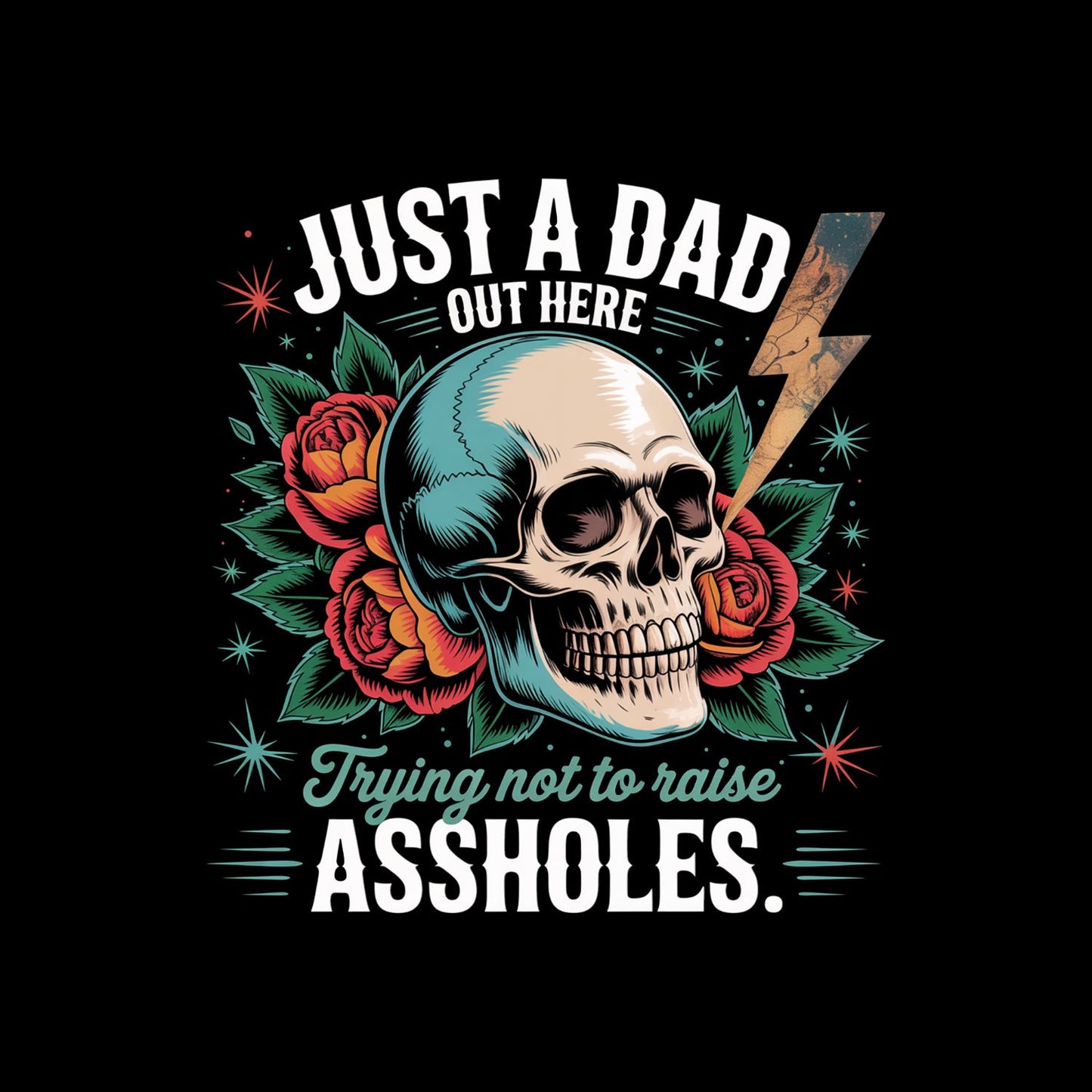 Just A Dad Trying Not To Raise Assholes T-shirt | Sarcasm Graphic Tee | Printed Shirt | Father’s Day | Birthday