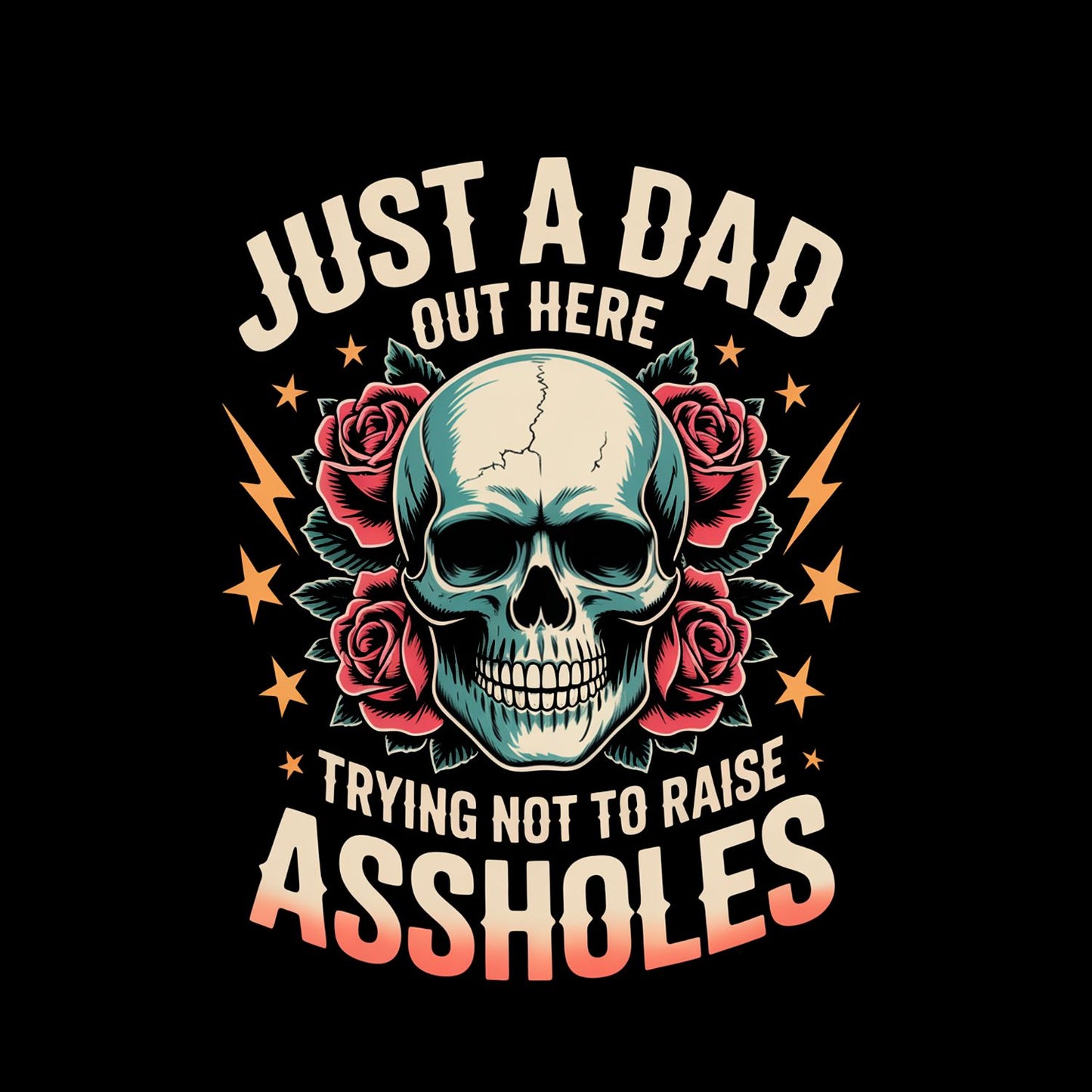 Just A Dad Out Here Trying Not To Raise Assholes T-shirt | Sarcasm Graphic Tee | Printed Shirt | Father’s Day | Birthday