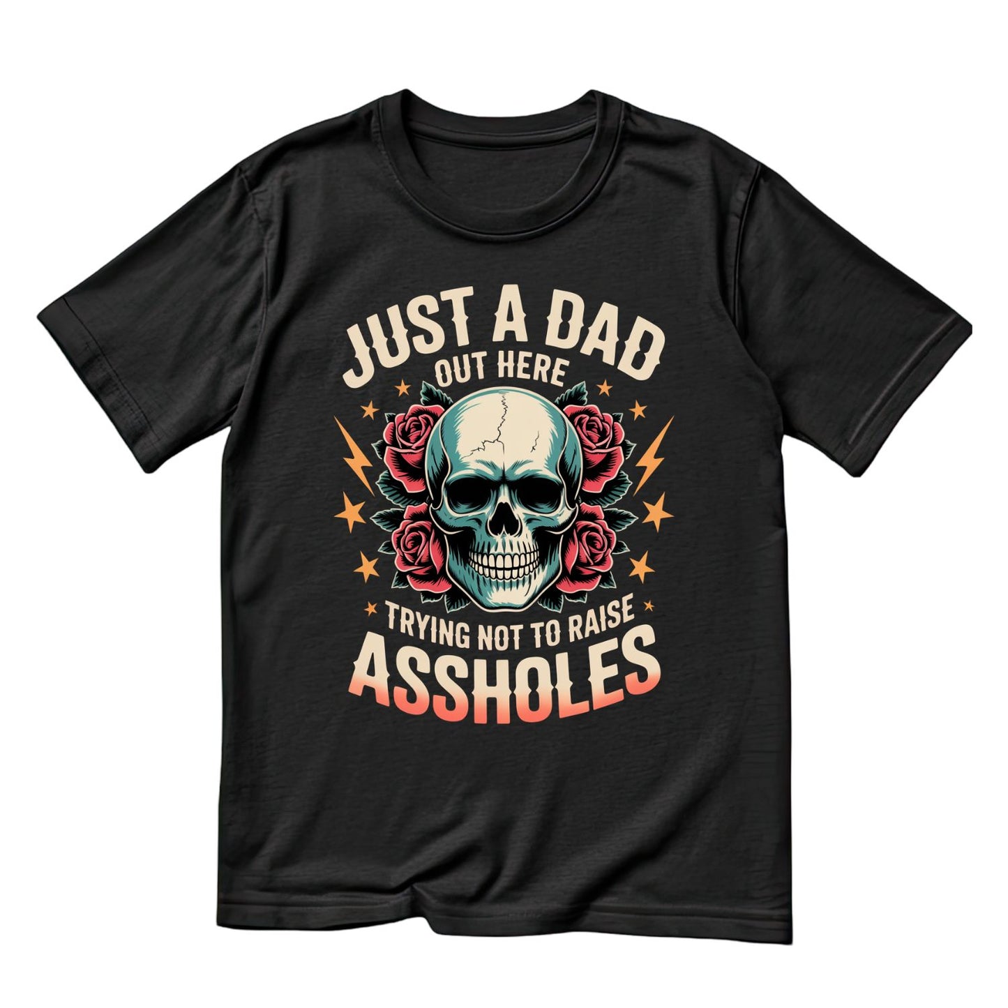 Just A Dad Out Here Trying Not To Raise Assholes T-shirt | Sarcasm Graphic Tee | Printed Shirt | Father’s Day | Birthday