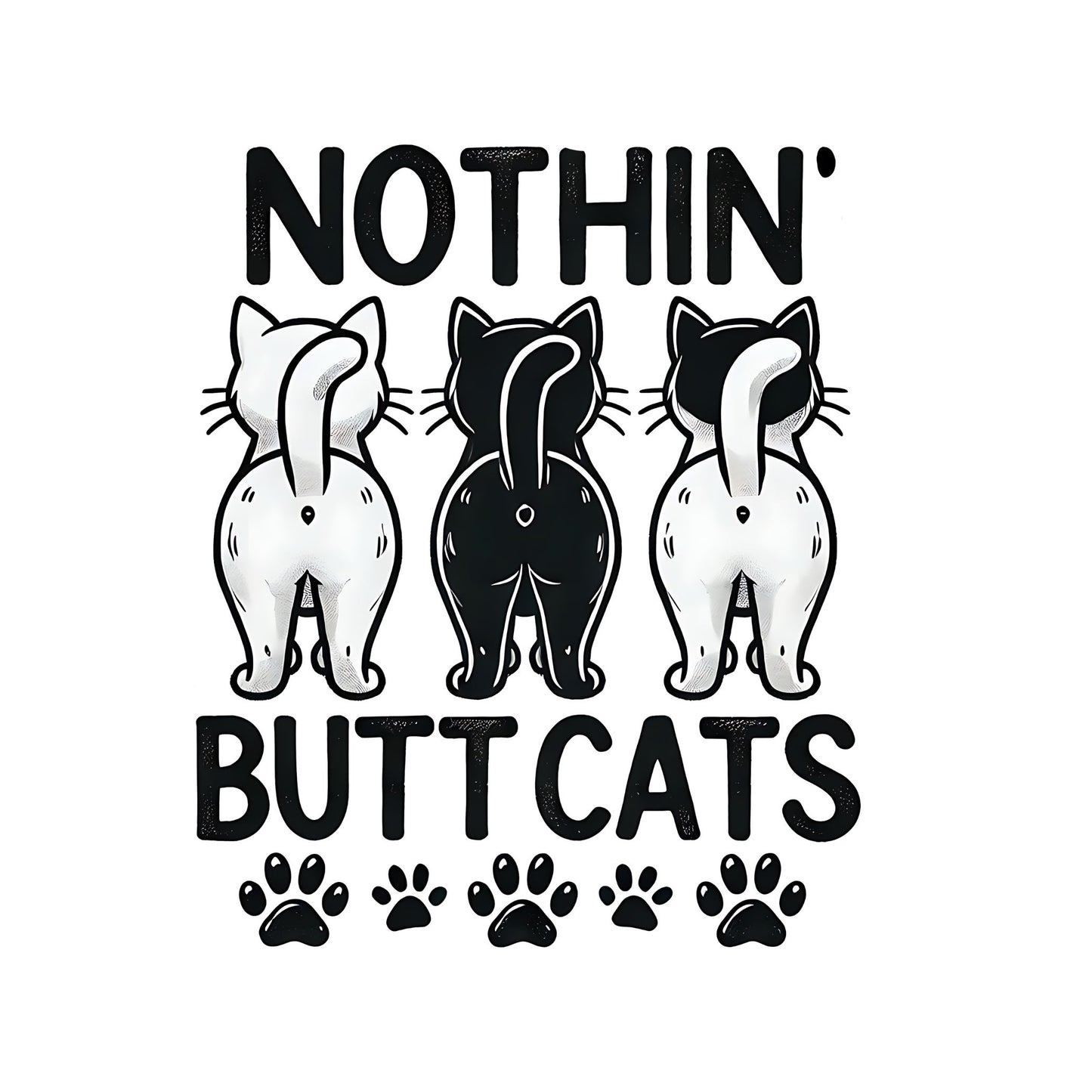 Nothin’ Butt Cats T-Shirt| Cat Kitty Kitten | Joke Sarcastic Funny
