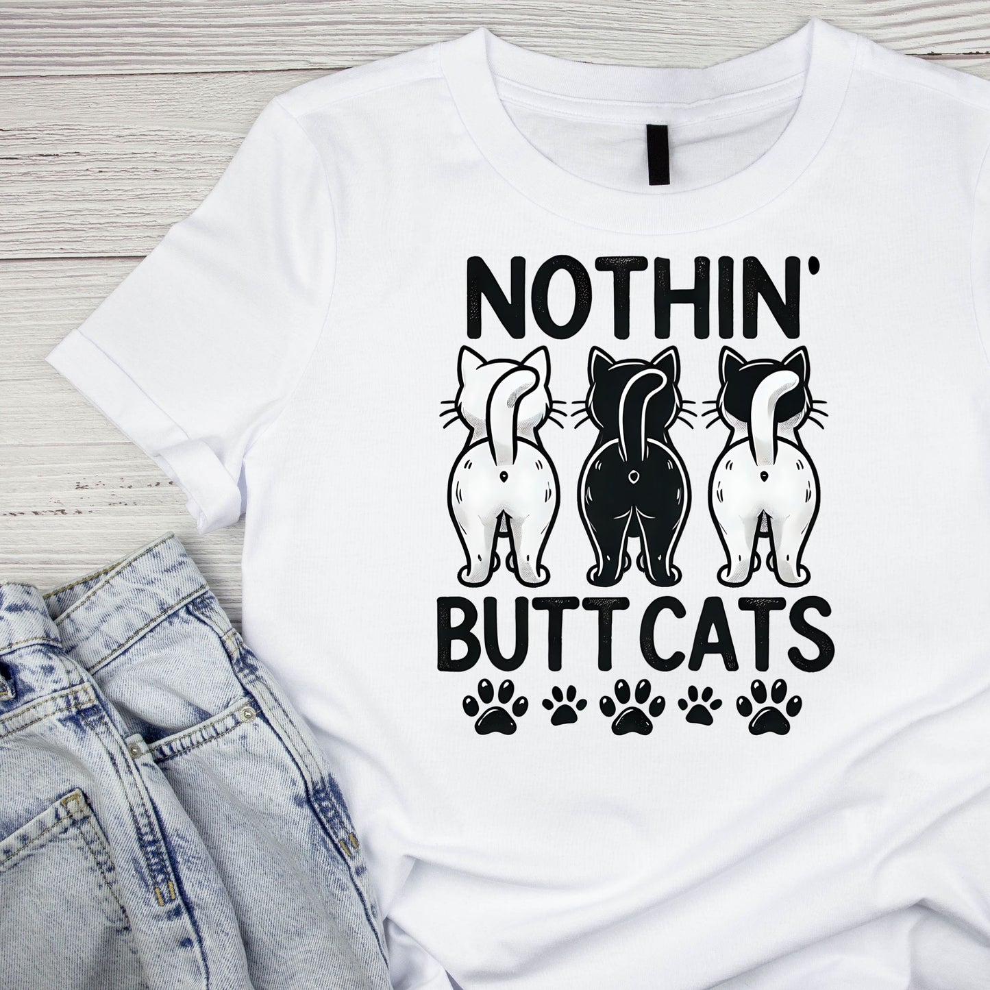 Nothin’ Butt Cats T-Shirt| Cat Kitty Kitten | Joke Sarcastic Funny
