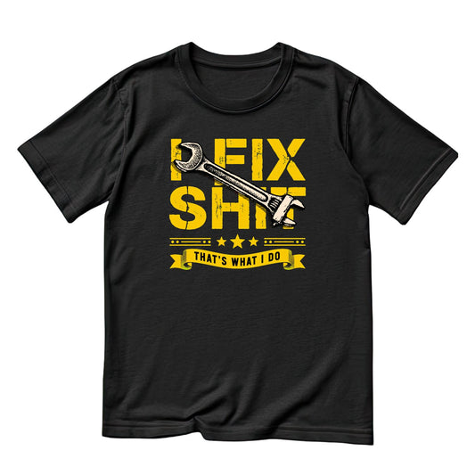 I Fix Shit That’s What I Do T-Shirt | Handyman Graphic Tee | Father’s Day Shirt | Birthday