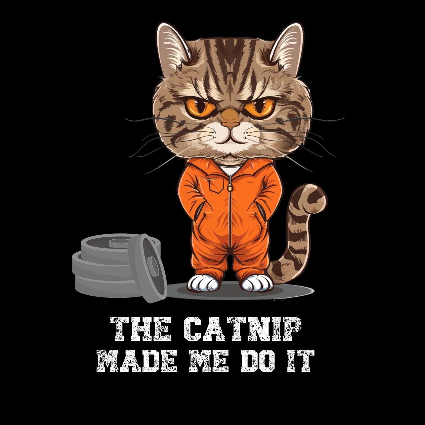 The Catnip Made Me Do It T-Shirt| Cat Kitten Kitty | Joke Sarcastic Funny