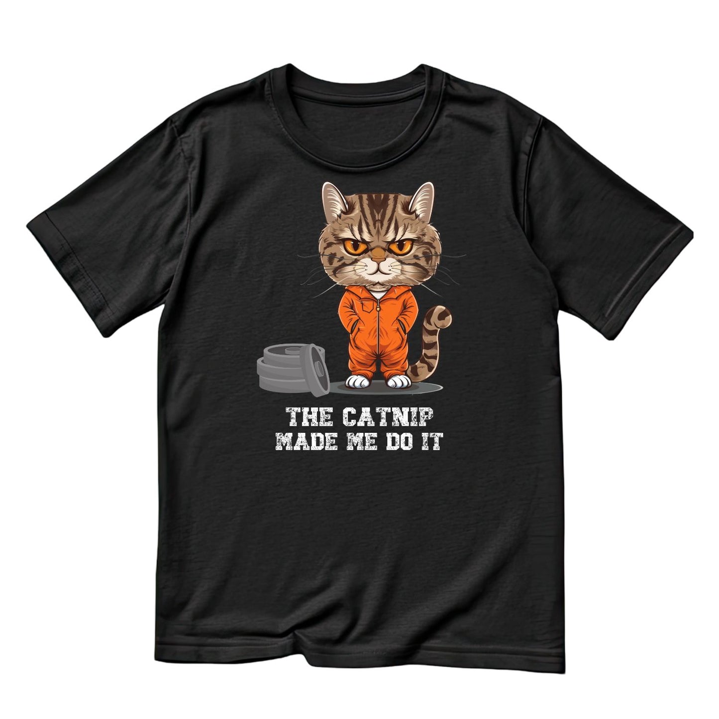The Catnip Made Me Do It T-Shirt| Cat Kitten Kitty | Joke Sarcastic Funny