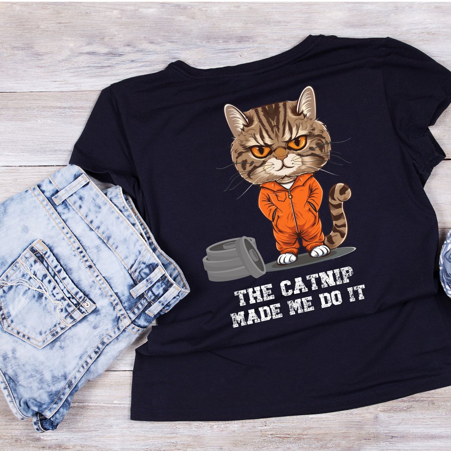 The Catnip Made Me Do It T-Shirt| Cat Kitten Kitty | Joke Sarcastic Funny