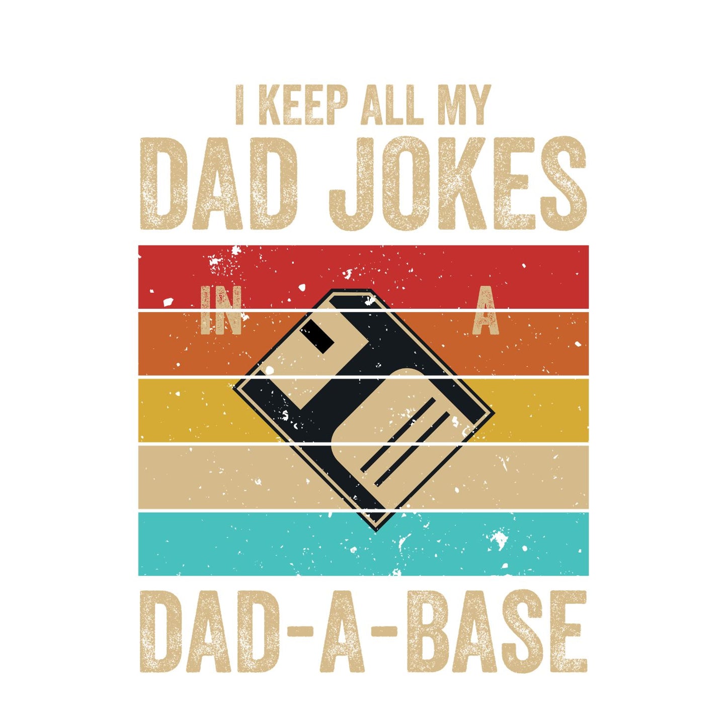 I Keep All My Dad Jokes In A Dad-A-Base T-Shirt | Funny Graphic Tee | Father’s Day Shirt | Birthday