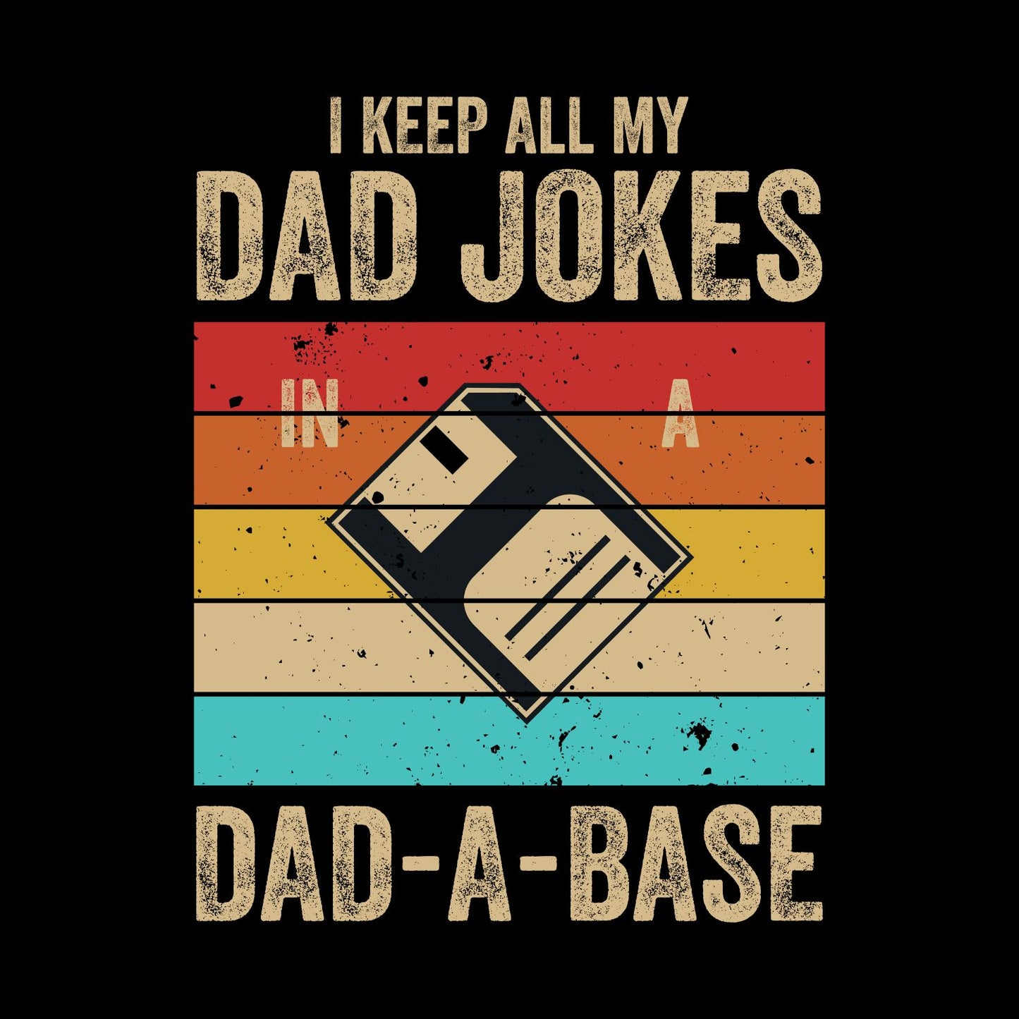 I Keep All My Dad Jokes In A Dad-A-Base T-Shirt | Funny Graphic Tee | Father’s Day Shirt | Birthday