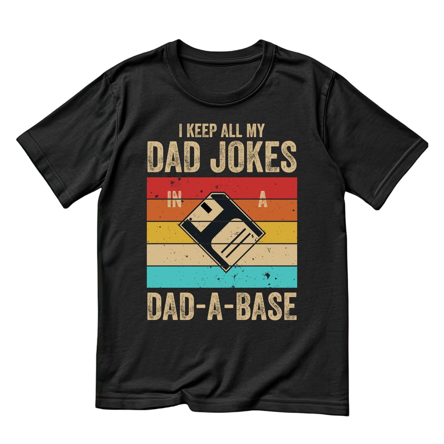 I Keep All My Dad Jokes In A Dad-A-Base T-Shirt | Funny Graphic Tee | Father’s Day Shirt | Birthday