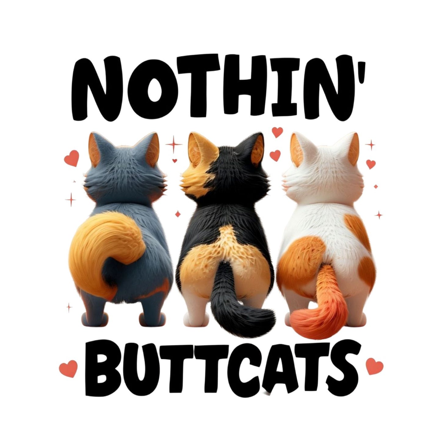 Nothin’ Butt Cats T-Shirt| Cat Kitty Kitten | Joke Sarcastic Funny