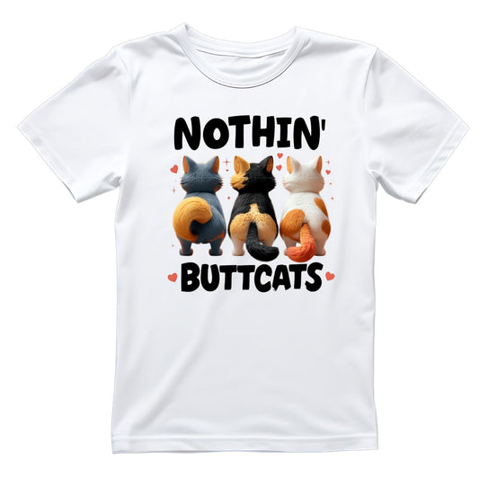 Nothin’ Butt Cats T-Shirt| Cat Kitty Kitten | Joke Sarcastic Funny